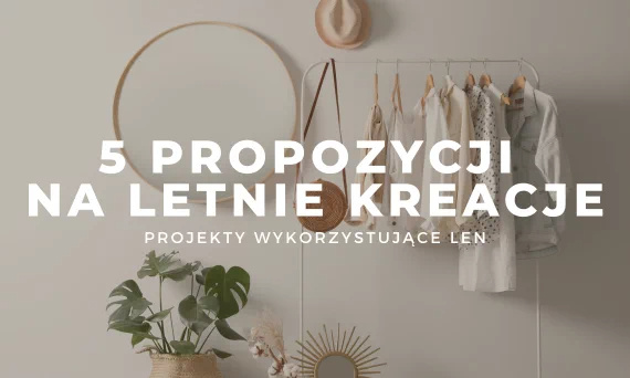 5 pomysłów na letnie kreacje z lnu