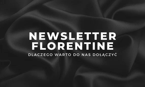 Powody, dla których warto się zapisać do newslettera Florentine