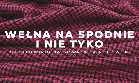 Wełna – najlepsza tkanina na spodnie i nie tylko