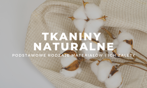 Tkaniny naturalne - przegląd i zastosowanie